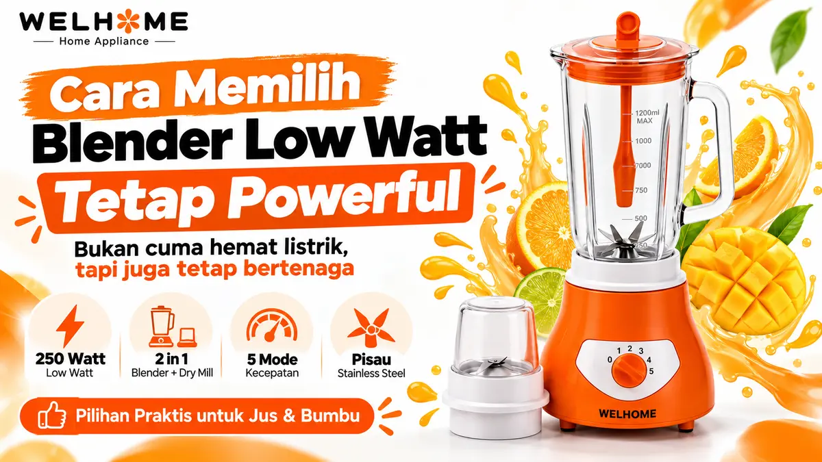WELHOME WBD-6112 Blender Hemat Listrik Apakah Lemah Cara Memilih Blender Low Watt yang Powerfull